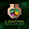 “A Amazônia precisa de você”